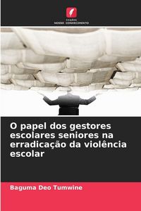 Produktbild: O papel dos gestores escolares seniores na erradica&ccedil;&atilde;o da viol&ecirc;ncia escolar