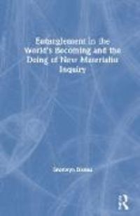 Produktbild: Entanglement in the World&rsquo;s Becoming and the Doing of New Materialist Inquiry