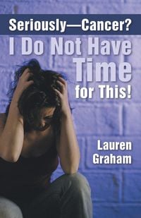 Produktbild: Seriously-Cancer? I Do Not Have Time for This!
