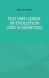 Produktbild: Tod und Leben in Evolution und Sch&ouml;pfung.