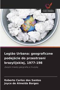 Produktbild: Legi&atilde;o Urbana: geograficzne podej&iquest;cie do przestrzeni brazylijskiej, 1977-198