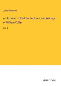 Produktbild: An Account of the Life, Lectures, and Writings of William Cullen