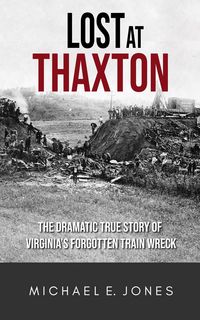 Produktbild: Lost at Thaxton: The Dramatic True Story of Virginia's Forgotten Train Wreck