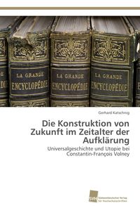 Produktbild: Die Konstruktion von Zukunft im Zeitalter der Aufkl&auml;rung