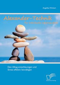 Produktbild: Alexander-Technik für individuelle Lebensqualität: Den Alltag entschleunigen und Stress effektiv bewältigen