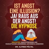 Produktbild: Ist Angst eine Illusion? Ja! Raus aus der Angst! Die Hypnose