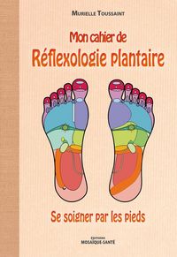 Produktbild: Mon cahier de r&eacute;flexologie plantaire : se soigner par les pieds
