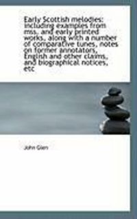 Produktbild: Early Scottish Melodies: Including Examples from Mss. and Early Printed Works, Along with a Number O