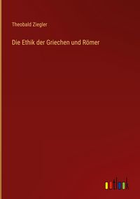 Produktbild: Die Ethik der Griechen und R&ouml;mer