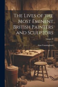 Produktbild: The Lives of the Most Eminent British Painters and Sculptors; Volume II