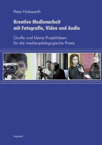 Produktbild: Kreative Medienarbeit mit Fotografie, Video und Audio