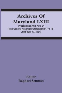 Produktbild: Archives Of Maryland Lxiii; Proceedings And Acts Of The General Assembly Of Maryland 1771 To June-July, 1773 (31)