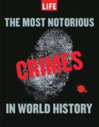 Produktbild: LIFE The Most Notorious Crimes in World History