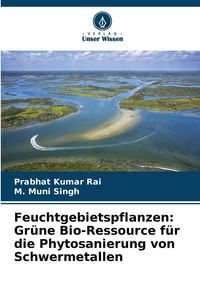 Produktbild: Feuchtgebietspflanzen: Gr&uuml;ne Bio-Ressource f&uuml;r die Phytosanierung von Schwermetallen