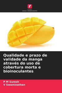 Produktbild: Qualidade e prazo de validade da manga atrav&eacute;s do uso de cobertura morta e bioinoculantes