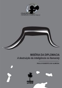 Produktbild: Mis&eacute;ria Da Diplomacia: A Destrui&ccedil;&atilde;o Da Intelig&ecirc;ncia No Itamaraty