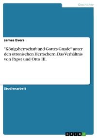 Produktbild: "K&ouml;nigsherrschaft und Gottes Gnade" unter den ottonischen Herrschern. Das Verh&auml;ltnis von Papst und Otto III.