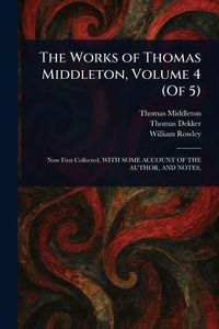 Produktbild: The Works of Thomas Middleton, Volume 4 (Of 5)