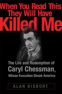 Produktbild: When You Read This They Will Have Killed Me: The Life and Redemption of Caryl Chessman, Whose Execution Shook America
