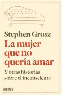 Produktbild: La mujer que no quer&iacute;a amar : y otras historias sobre el inconsciente