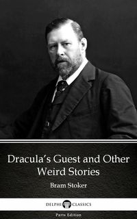 Produktbild: Dracula's Guest and Other Weird Stories by Bram Stoker - Delphi Classics (Illustrated)