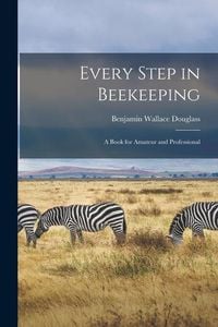 Produktbild: Every Step in Beekeeping: A Book for Amateur and Professional