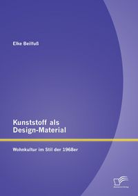 Produktbild: Kunststoff als Design-Material: Wohnkultur im Stil der 1968er