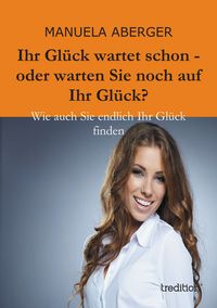Produktbild: Ihr Gl&uuml;ck wartet schon - oder warten Sie noch auf ihr Gl&uuml;ck?