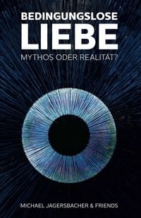Produktbild: Bedingungslose Liebe - Mythos oder Realit&auml;t?
