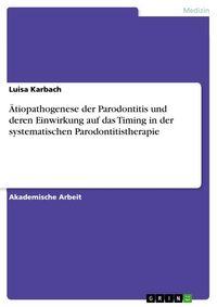Produktbild: &Auml;tiopathogenese der Parodontitis und deren Einwirkung auf das Timing in der systematischen Parodontitistherapie