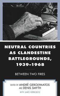 Produktbild: Neutral Countries as Clandestine Battlegrounds, 1939-1968