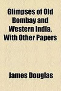 Produktbild: Glimpses of Old Bombay and Western India, with Other Papers