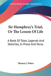 Produktbild: Sir Humphrey's Trial; Or The Lesson Of Life