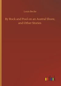 Produktbild: By Rock and Pool on an Austral Shore, and Other Stories