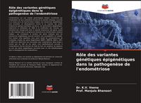 Produktbild: R&ocirc;le des variantes g&eacute;n&eacute;tiques &eacute;pig&eacute;n&eacute;tiques dans la pathogen&egrave;se de l'endom&eacute;triose