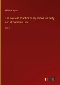 Bild vom Artikel The Law and Practice of Injuctions in Equity and at Common Law vom Autor William Joyce
