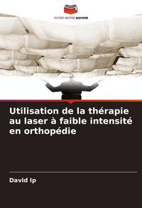 Produktbild: Utilisation de la th&eacute;rapie au laser &agrave; faible intensit&eacute; en orthop&eacute;die