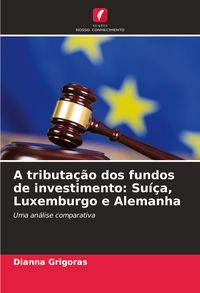 Produktbild: A tributa&ccedil;&atilde;o dos fundos de investimento: Su&iacute;&ccedil;a, Luxemburgo e Alemanha