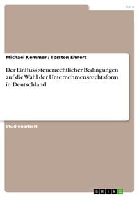 Produktbild: Der Einfluss steuerrechtlicher Bedingungen auf die Wahl der Unternehmensrechtsform in Deutschland