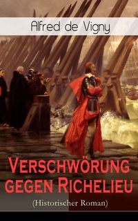 Produktbild: Verschw&ouml;rung gegen Richelieu (Historischer Roman) (Kommentiert)