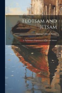 Produktbild: Flotsam and Jetsam: A Yachtsman's Experiences at Sea and Ashore