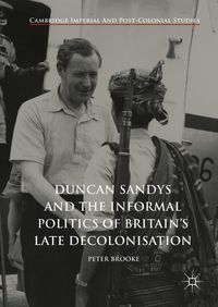 Produktbild: Duncan Sandys and the Informal Politics of Britain's Late Decolonisation