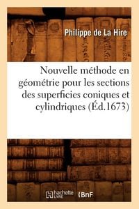Produktbild: Nouvelle m&eacute;thode en g&eacute;om&eacute;trie pour les sections des superficies coniques et cylindriques (&Eacute;d.1673)