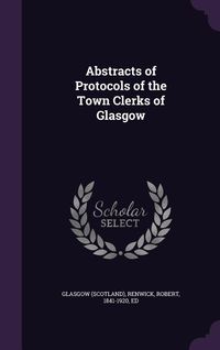 Produktbild: Abstracts of Protocols of the Town Clerks of Glasgow