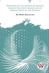 Produktbild: Discourse on the Method of Rightly Conducting One's Reason and of Seeking Truth in the Sciences