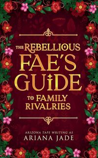 Produktbild: The Rebellious Fae's Guide To Family Rivalries