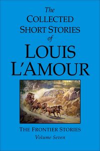 Produktbild: The Collected Short Stories of Louis l'Amour, Volume 7: Frontier Stories