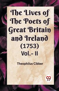 Produktbild: The Lives Of The Poets Of Great Britain And Ireland (1753) Vol.- II