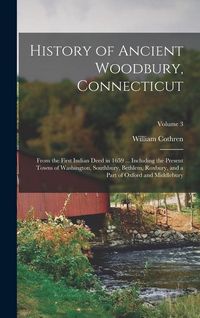 Produktbild: History of Ancient Woodbury, Connecticut: From the First Indian Deed in 1659 ... Including the Present Towns of Washington, Southbury, Bethlem, Roxbur