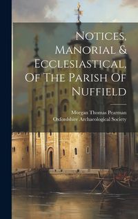 Produktbild: Notices, Manorial & Ecclesiastical, Of The Parish Of Nuffield
